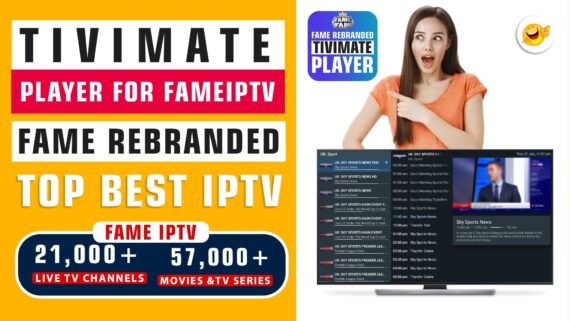 Top Fame IPTV Rebranded TIVIMATE Player for Fame